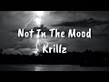 Krillz - Not In The Mood [Lyrics]