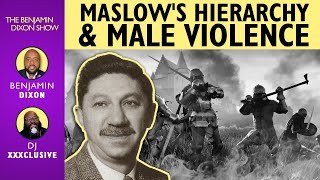 The Benjamin Dixon Show: Maslows Hierarchy and Male Violence