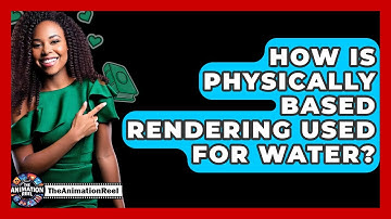 How Is Physically Based Rendering Used For Water? - The Animation Reel