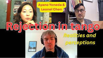 Dealing with rejection in tango; elitism, cliques, and social contexts (Ayano Yoneda, Leonel Chen)