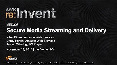 AWS re:Invent 2014 | (MED303) Secure Media Streaming and Delivery
