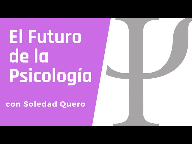 El futuro de la psicología, entrevista con Soledad Quero.