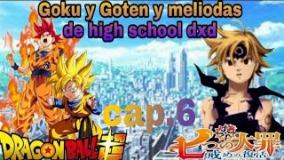 Goku y Goten y meliodas en High School dxd cap 6