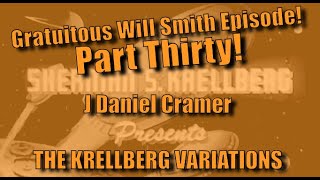 Gratuitous Will Smith Slapfight Episode!The Krellberg Variations, Part Thirty