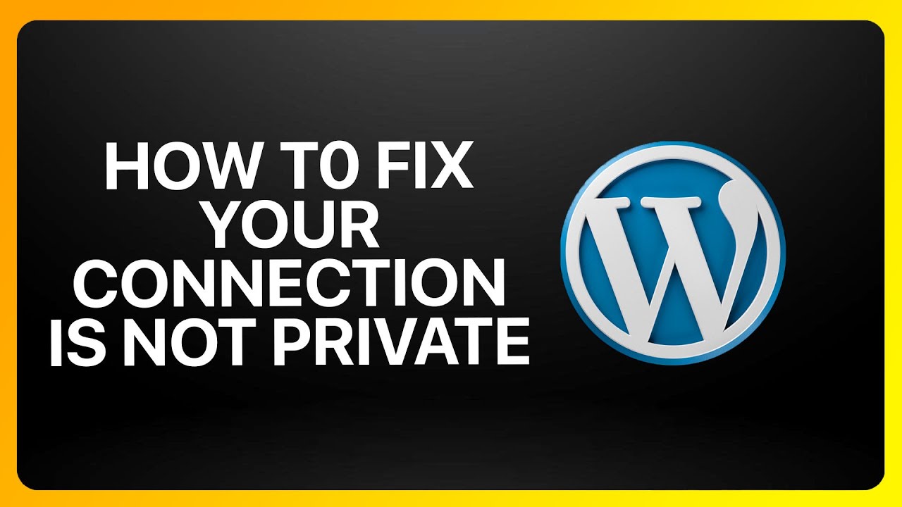 How To Fix Your Connection Is Not Private In WordPress Tutorial - YouTube