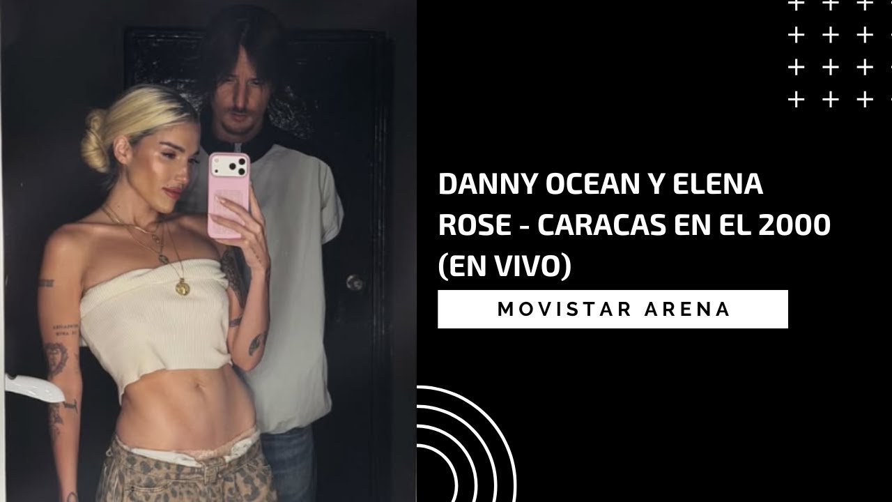 Danny Ocean y Elena Rose - Caracas en el 2000 (En vivo, Movistar Arena Chile)