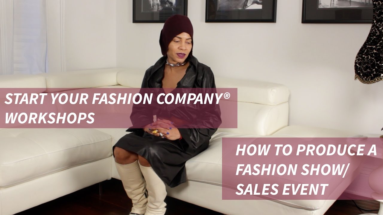 Start Your Fashion Company® Workshop: How To Produce A Fashion Show/Sales Event
