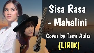 SISA RASA - MAHALINI (LIRIK) || COVER BY TAMI AULIA