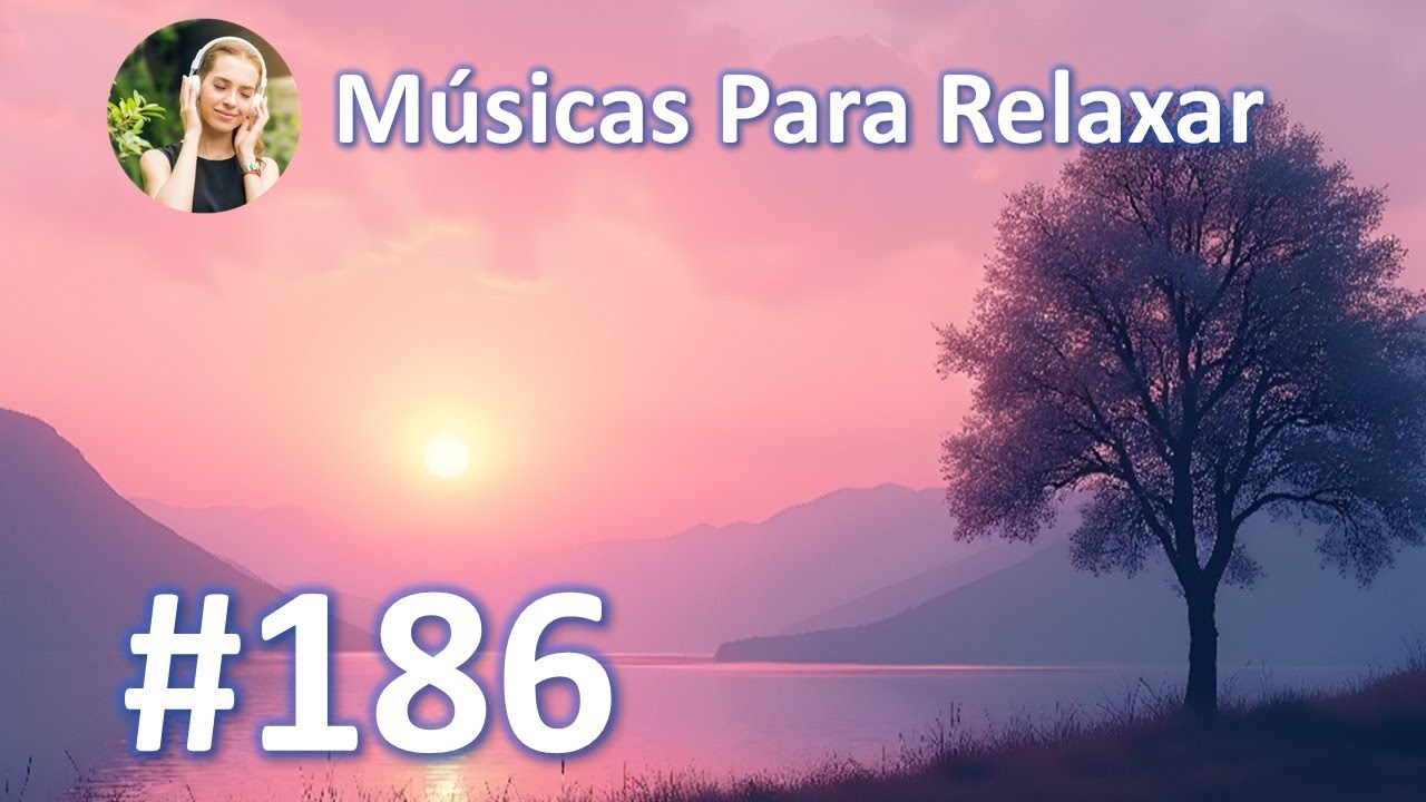 Músicas para Relaxar, Dormir e Meditar #186 - Música relaxante para ...