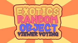 Exotic's Random Object Viewer Voting Intro (Episode 7+)