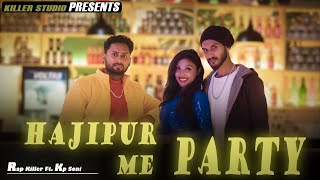 Rap Killer X Kp Soni-Hajipur Me Partyofficial Music Video