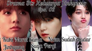 Drama Bts Part 2 Keluarga Jinhyung || Hobi Marah Dengan Suga