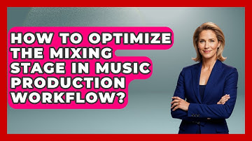 How To Optimize The Mixing Stage In Music Production Workflow? - Music Producer Mastery