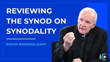 Reviewing the Synod on Synodality - Bishop Brendan Leahy