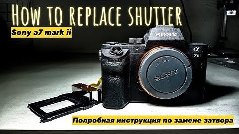 How to replace shutter on sony a7 mark II (repair manual) disassembly instruction