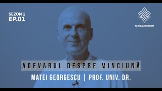 Adevărul despre Minciună cu Prof. Dr. Matei Georgescu Sezon 1 Episod 1