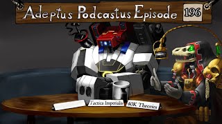 Adeptus Podcastus - A Warhammer 40,000 Podcast - Episode 196