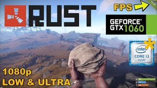 GTX 1060 | Rust [i3 6100*] LOW & ULTRA settings 1080p
