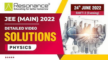Physics Video Solutions (Q. 1 to Q. 10) By Resonance - JEE Main 2022 (Session 1) 24 June Evening