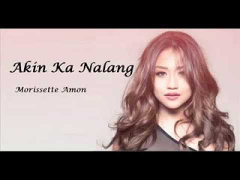 Morissette Amon   Akin Ka Na Lang with lyrics