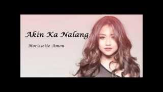 Video thumbnail of "Morissette Amon   Akin Ka Na Lang with lyrics"