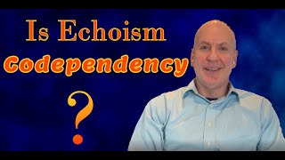 Is Echoism Codependency?