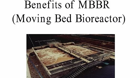 Benefits of MBBR (Moving bed bioreactor) technology for wastewater treatment