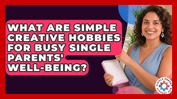 What Are Simple Creative Hobbies For Busy Single Parents