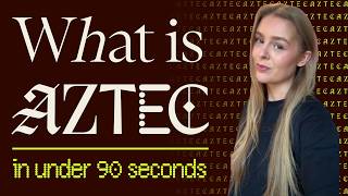 What is Aztec: Explained in Under 90 Seconds