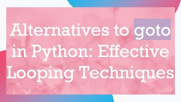 Alternatives to goto in Python: Effective Looping Techniques