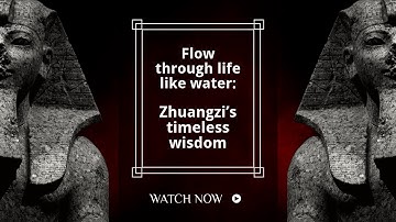 Flow through life like water: Zhuangzi’s timeless wisdom