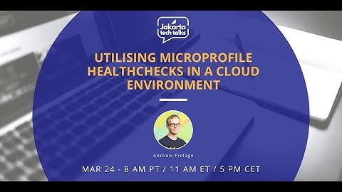 Utilising MicroProfile Healthchecks in a cloud environment | Jakarta Tech Talks