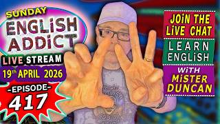 English Addict Episode 417 🔴LIVE STREAM / SUNDAY 19th APRIL 2026 / Listen, Chat &amp; Learn English