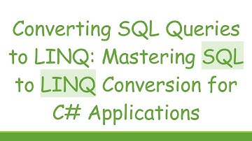 Converting SQL Queries to LINQ: Mastering SQL to LINQ Conversion for C# Applications