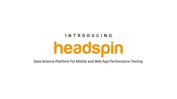 Data Science Platform for Mobile and Web App Performance Testing | HeadSpin