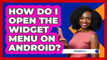 How Do I Open The Widget Menu On Android?