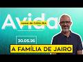A FAMÍLIA DE JAIRO - 30/05/26