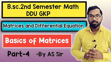 B.sc.2nd Semester Math | Matrices and Differential Equation | Basics of Matrices | ddu gkp | Part-4