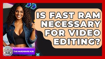 Is Fast RAM Necessary For Video Editing? - The Hardware Hub