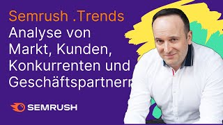 Marktanalyse, Analyse der potentiellen Kunden und Geschäftspartner mit Semrush  .Trends