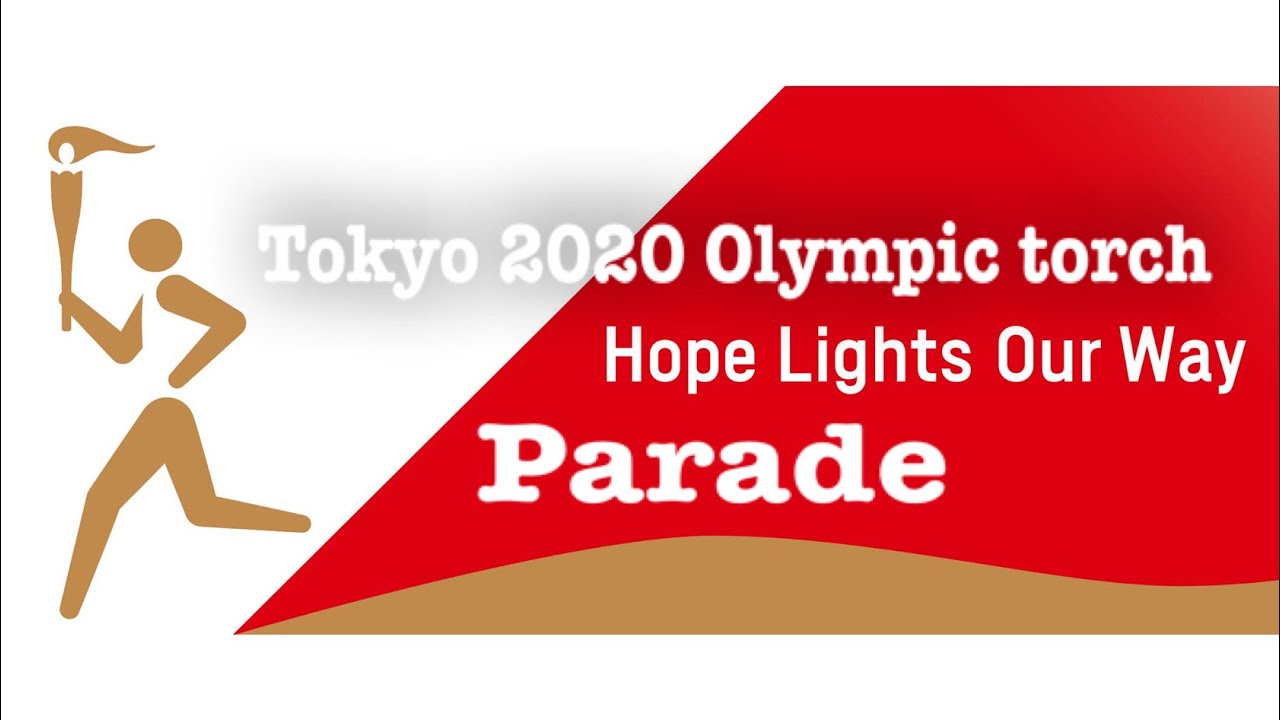 Japan Olympic 2020 torch hope lights our way parade
 