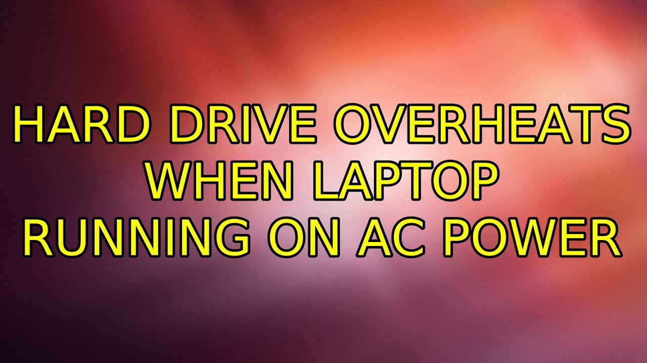 Ubuntu Hard drive overheats when laptop running on AC power (5