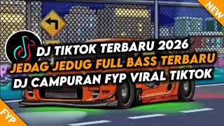 DJ CAMPURAN FYP VIRAL TIK TOK 2026 JEDAG JEDUG FULL BASS TERBARU