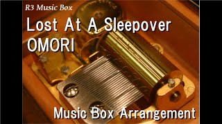 Lost At A Sleepover/OMORI [Music Box]