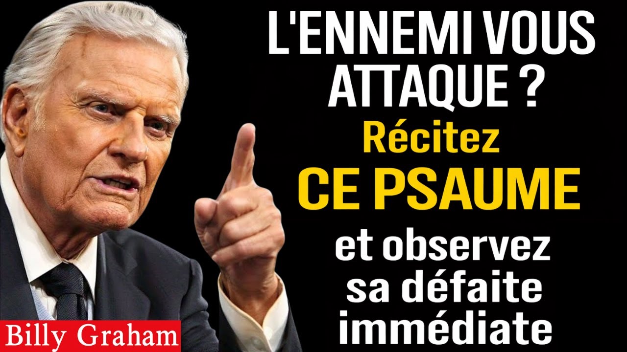 URGENT ! L’ENNEMI VOUS ATTAQUE ? Ce Psaume le fait tomber immédiatement – Billy Graham