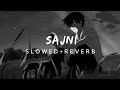 Sajni slowed  reverb  arijit singh  laapataa ladies