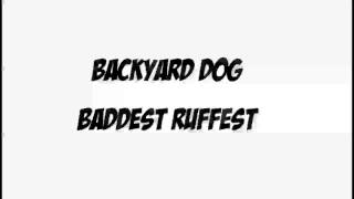 BACKYARD DOG - BADDEST RUFFEST