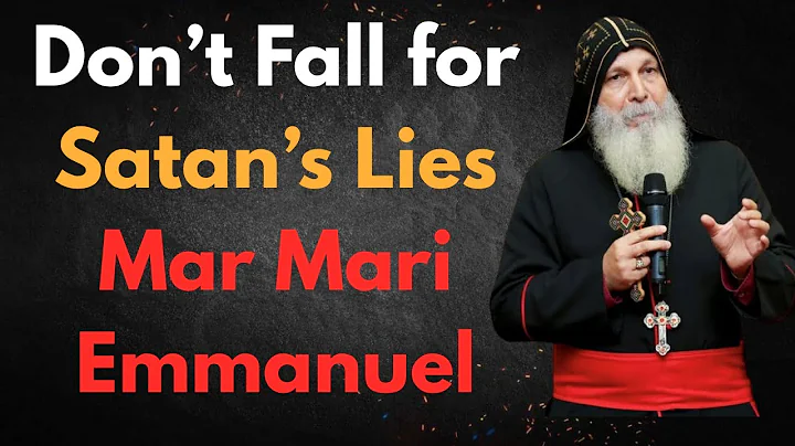 Don’t Fall for Satan’s Lies – Must-Watch Message by Bishop Mar Mari Emmanuel