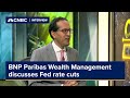 Fed rate cuts have been derailed in the short term bnp paribas wealth management