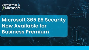 Microsoft 365 E5 Security Add-on Now Available for Business Premium